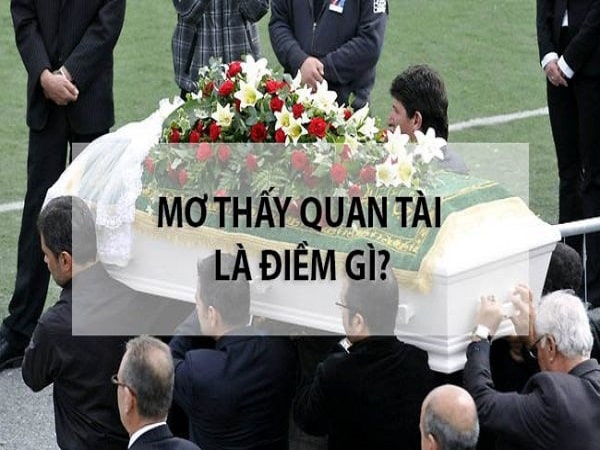 Nằm mơ thấy quan tài đánh con gì?