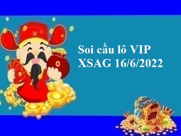 Soi cầu lô VIP KQXSAG 16/6/2022