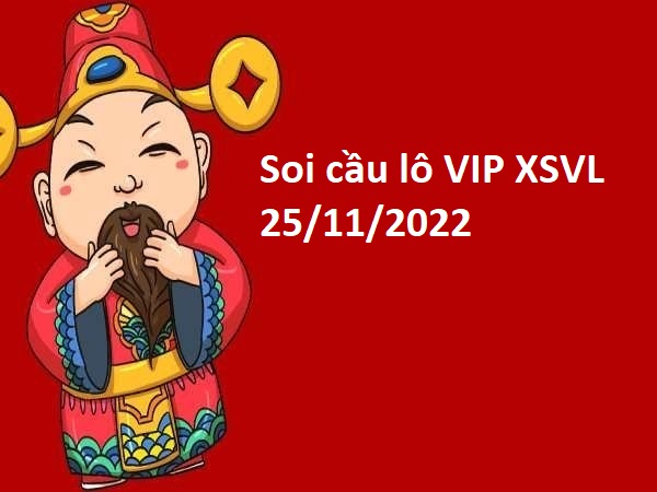 Soi cầu lô VIP XSVL 25/11/2022