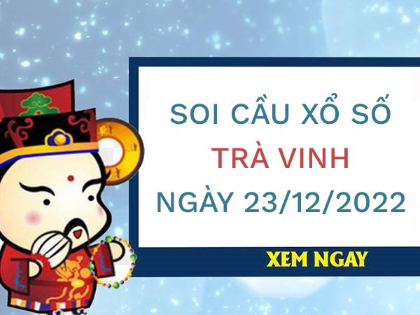 Soi cầu lô VIP xổ số Trà Vinh ngày 23/12/2022 thứ 6 hôm nay