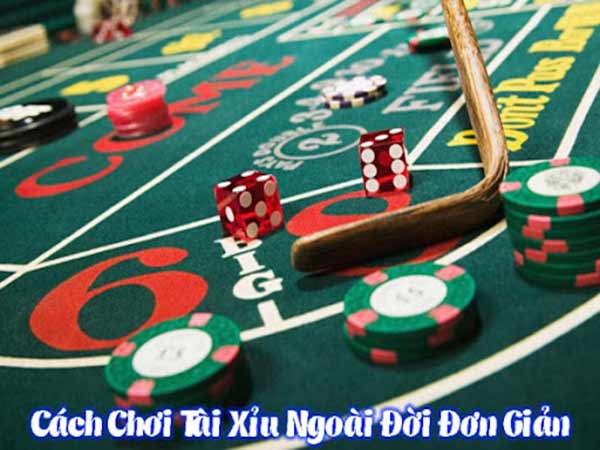 Cách chơi tài xỉu ngoài đời