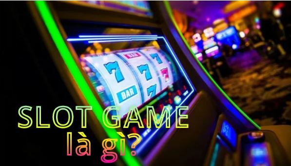 Slot game là gì? 