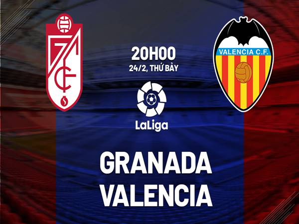 Nhận định trận Granada vs Valencia