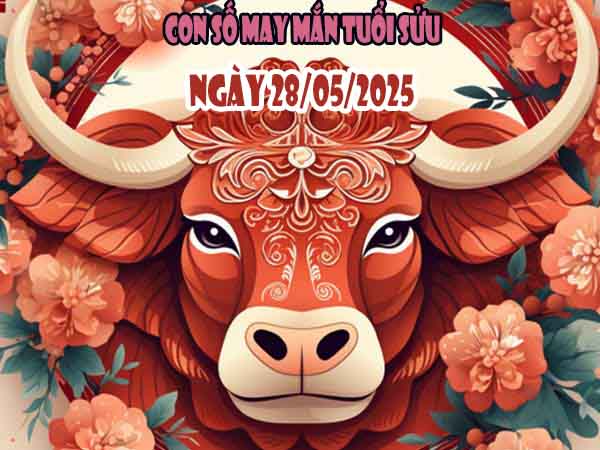 Cặp số tài lộc tuổi Sửu ngày 28/5/2025 thứ 4 hôm nay