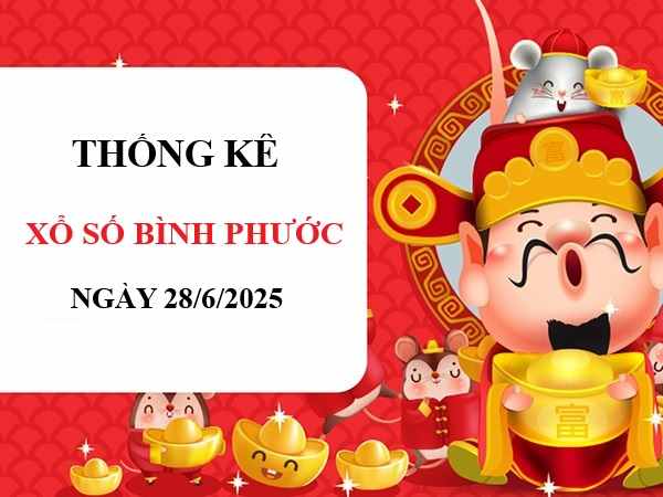Phân tích xổ số Bình Phước ngày 28/6/2025 chuẩn nhất