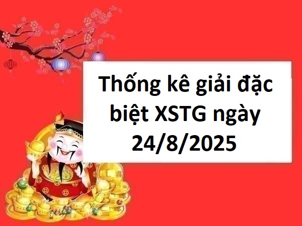 Thống kê giải đặc biệt XSTG ngày 24/8/2025