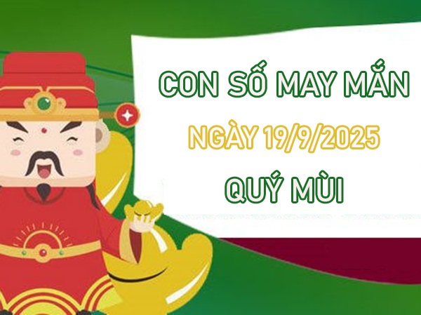 Tử vi tuổi Quý Mùi 19/9/2025 khám phá số tài lộc
