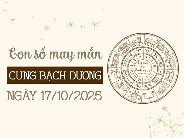 Ẵm lộc vàng cùng số thần tài cung Bạch Dương 17/10/2025