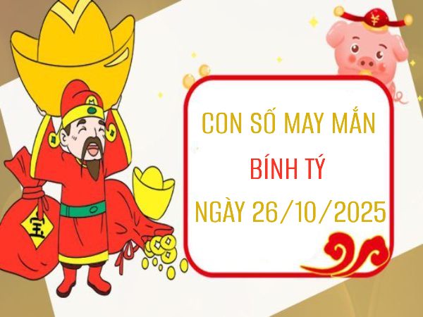 Luận giải con số may mắn tuổi Bính Tý ngày 26/10/2025