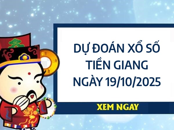 Dự đoán XSTG ngày 19/10/2025 hôm nay siêu chính xác