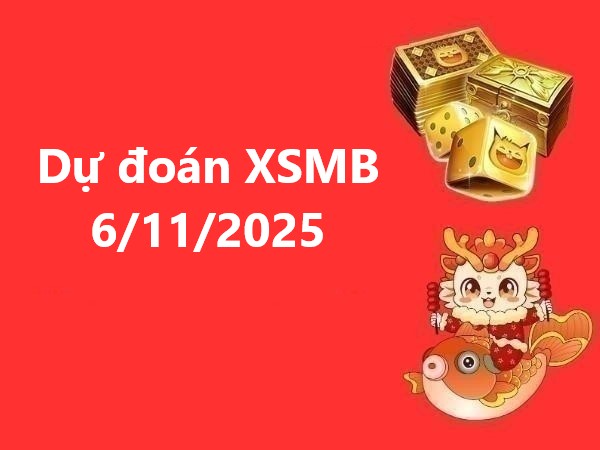 Dự đoán XSMB hôm nay 6/11/2025