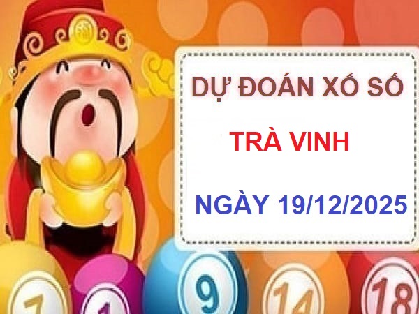 Tham khảo dự đoán XSTV ngày 19/12 thứ 6 hôm nay