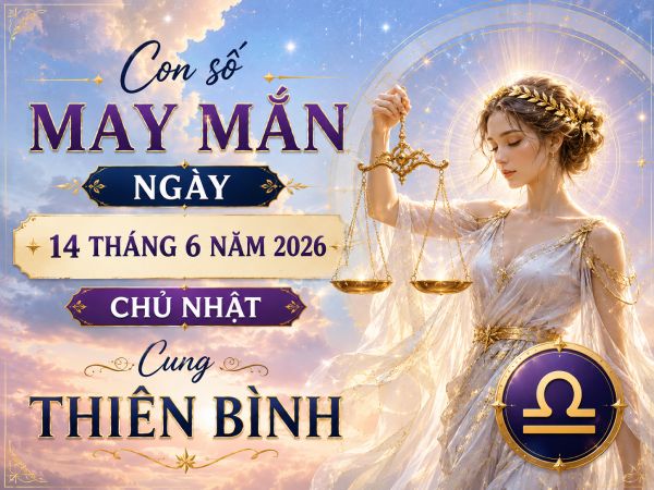 Con số may mắn ngày 14 tháng 6 chủ nhật cung Thiên Bình