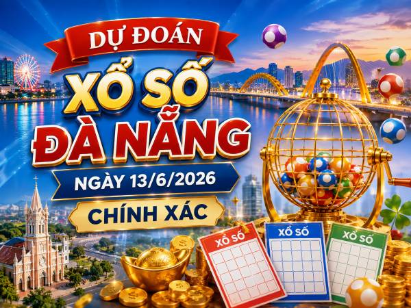 Dự đoán xổ số Đà Nẵng ngày 13/6/2026 chính xác