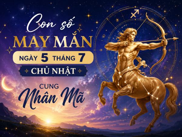 Con số may mắn ngày 5 tháng 7 chủ nhật cung Nhân Mã